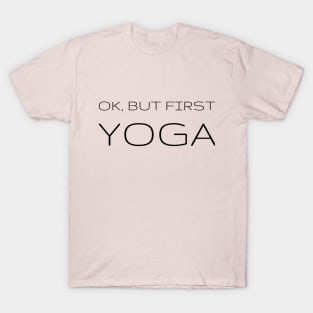 Ok, But First Yoga T-Shirt